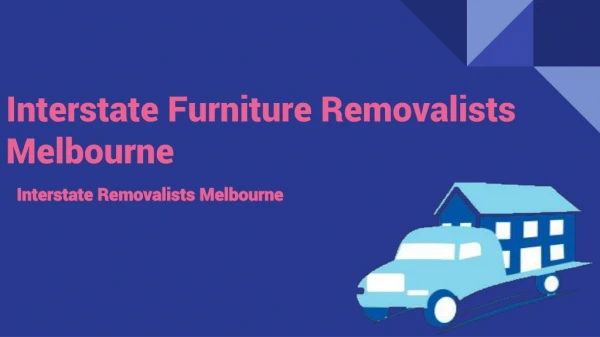 Interstate Furniture Removalists Melbourne