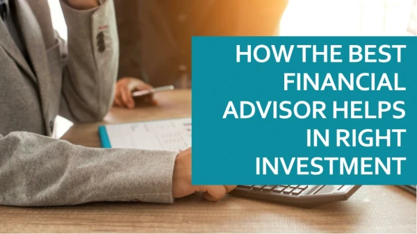 How the best financial advisor helps in right investment