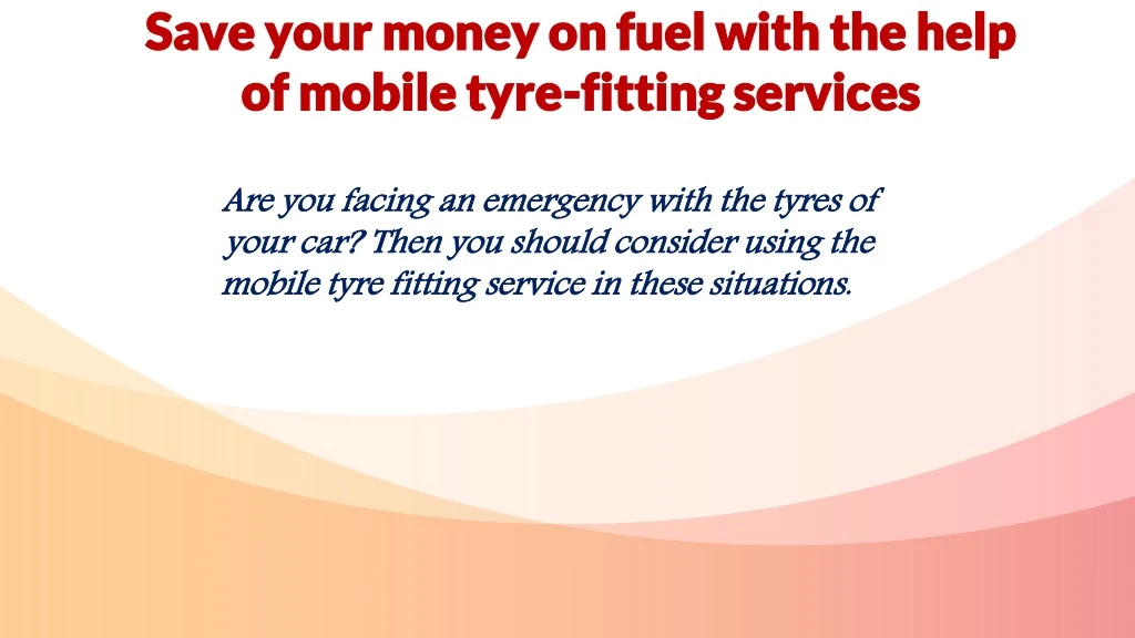 save your money on fuel with the help of mobile tyre fitting services