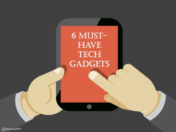 6 Must-Have Tech Gadgets