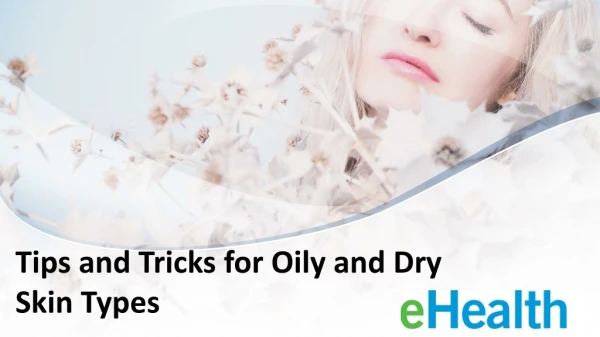 Tips and Tricks for Oily and Dry Skin Types