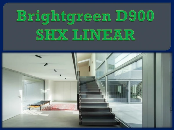 Brightgreen D900 SHX LINEAR