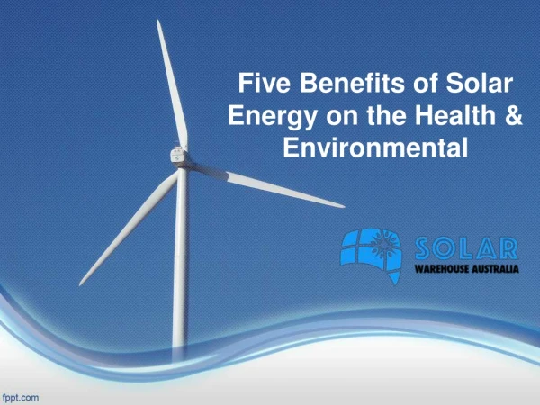 Five Benefits of Solar Energy on the Health & Environmental