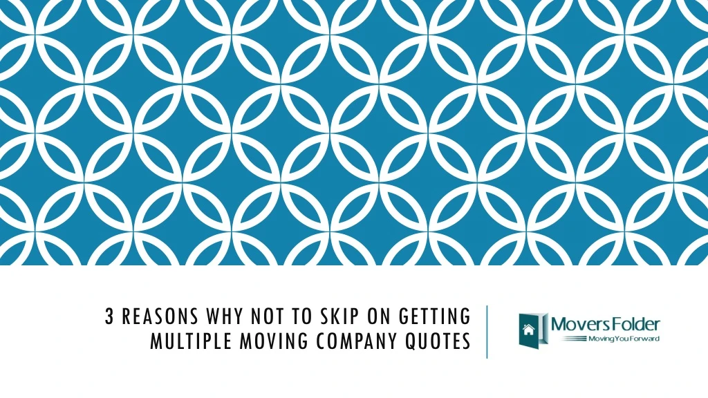 3 reasons why not to skip on getting multiple moving company quotes