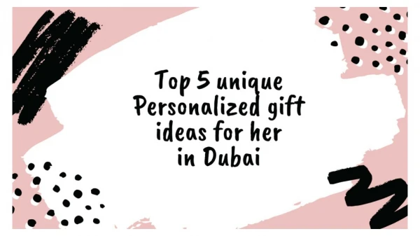 Top 5 unique Personalized gift ideas for her in Dubai