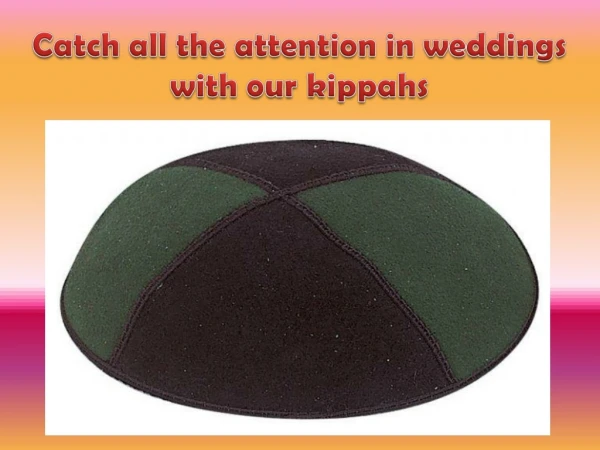 Catch all the attention in weddings with our kippahs