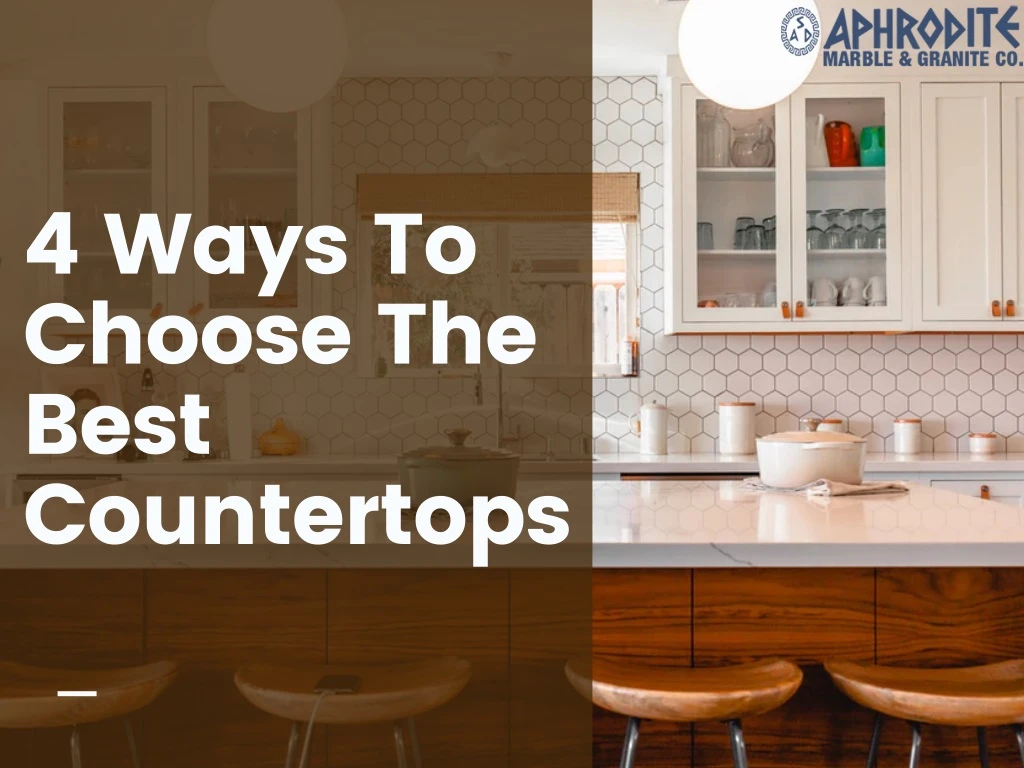 4 ways to choose the best countertops