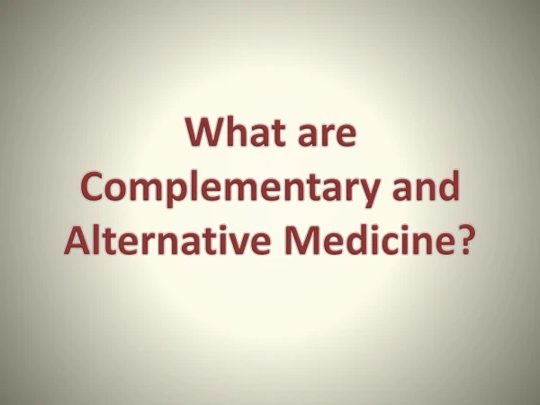 What are Complementary and Alternative Medicine?