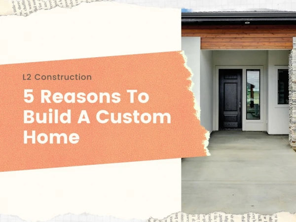 5 Reasons To Build A Custom Home