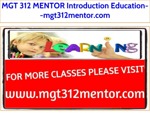 MGT 312 MENTOR Introduction Education--mgt312mentor.com