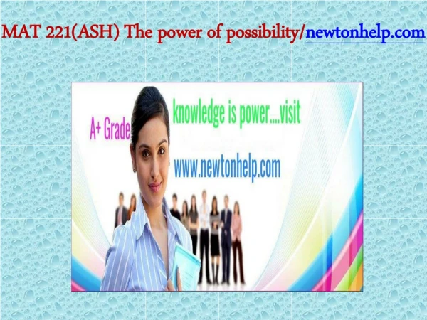 MAT 221(ASH) The power of possibility/newtonhelp.com