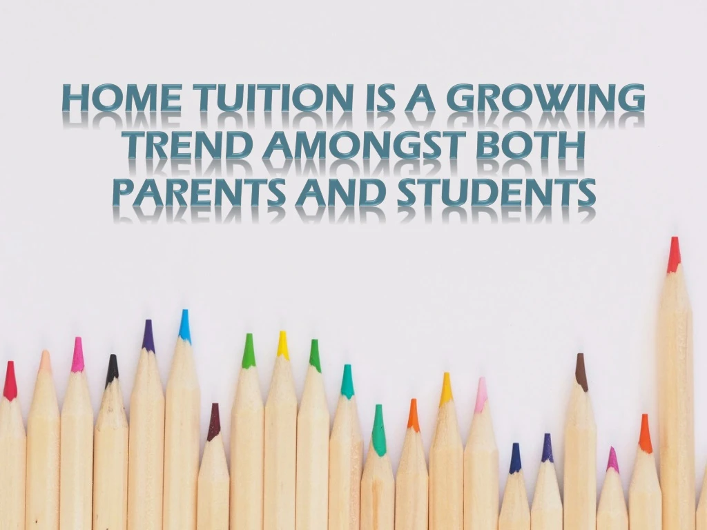 home tuition is a growing trend amongst both