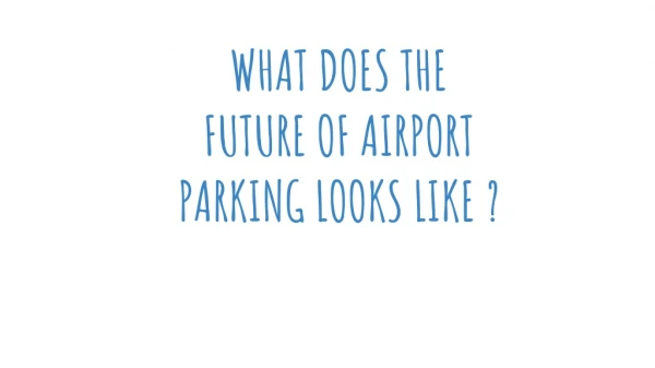 What does the future of airport parking looks like ?