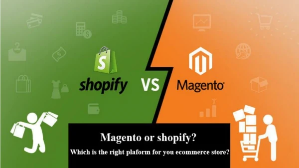 Which One Should You Choose? Magento or Shopify?