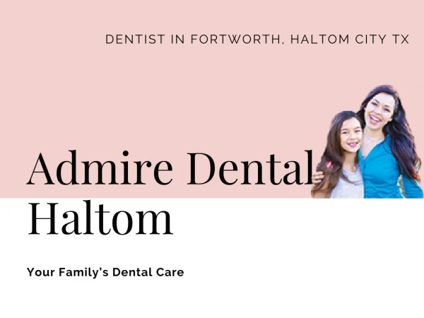 Admire Dental Haltom | Dentist In Fortworth | Dentist In Texas City
