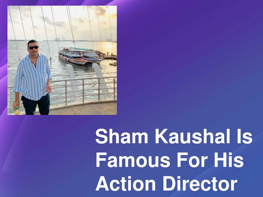 sham kaushal is famous for his action director