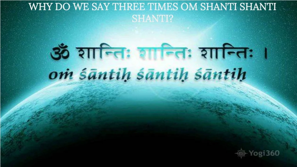 why do we say three times om shanti shanti shanti