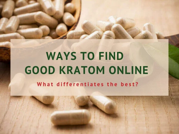 Ways To Find Good Kratom Online