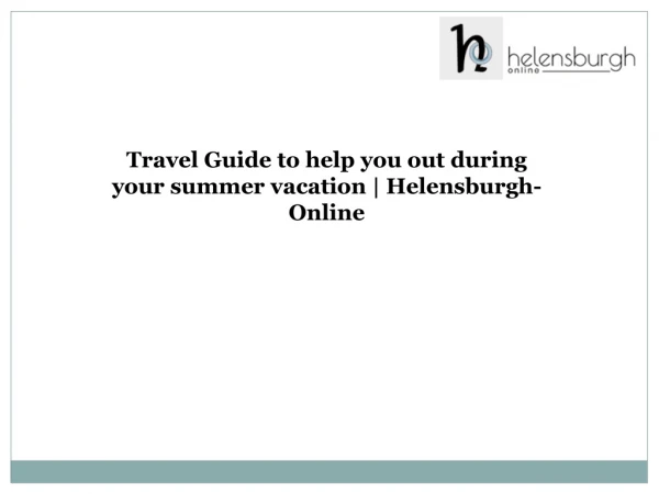 Travel Guide to help you out during your summer vacation | Helensburgh-Online