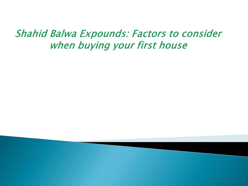 shahid balwa expounds factors to consider when buying your first house