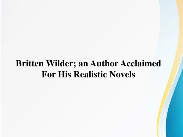 Britten Wilder; an Author Acclaimed For His Realistic Novels