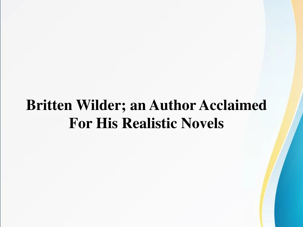 britten wilder an author acclaimed for his realistic novels