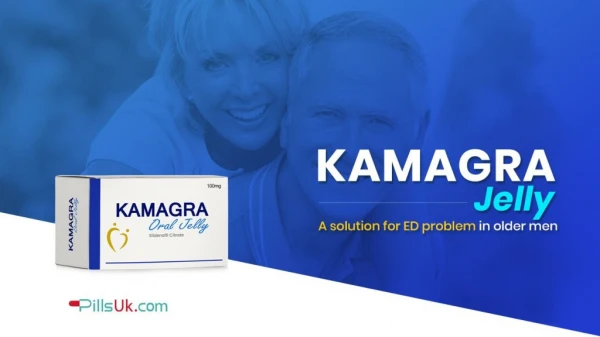 Kamagra Jelly - A Solution for ED Problem in Older Men