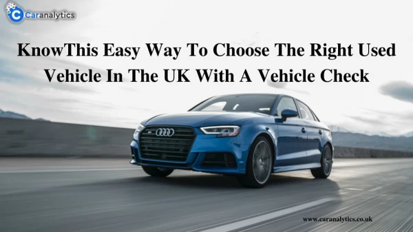 Know This Easy Way To Choose The Right Used Vehicle In The UK With A Vehicle Check