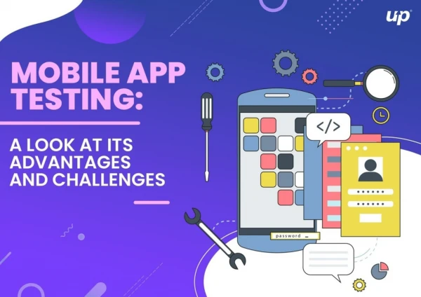 Mobile App Testing: A Look at its Advantages and Challenges