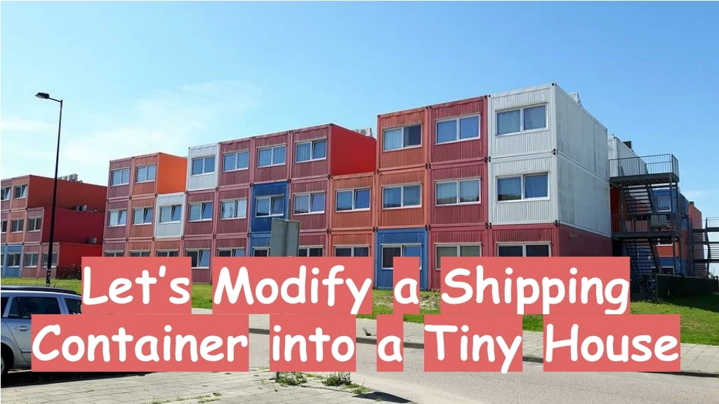 let s modify a shipping container into a tiny