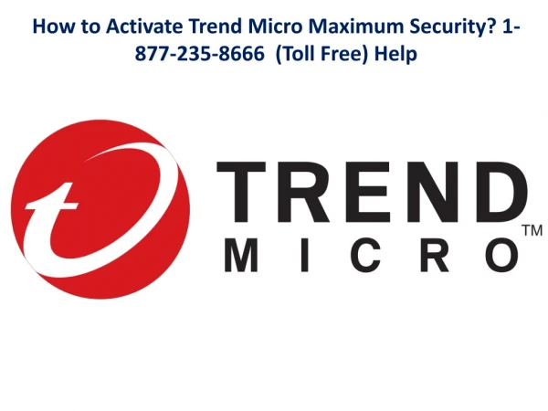 How to Activate Trend Micro Maximum Security? 1-877-235-8666 Toll Free Help