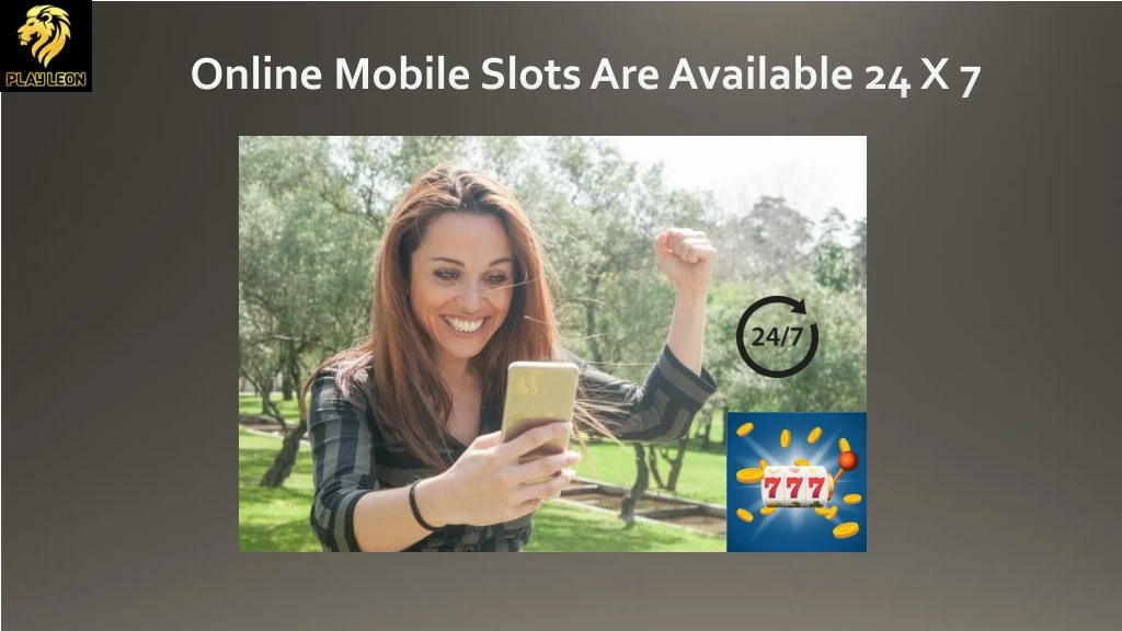online mobile slots are available 24 x 7