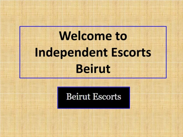 Search and Choose Independent Escortsin Beirut at Reasonable Prices