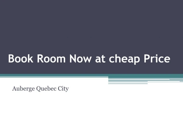 Book Room Now at cheap Price in the Best Auberge Hotel Quebec City