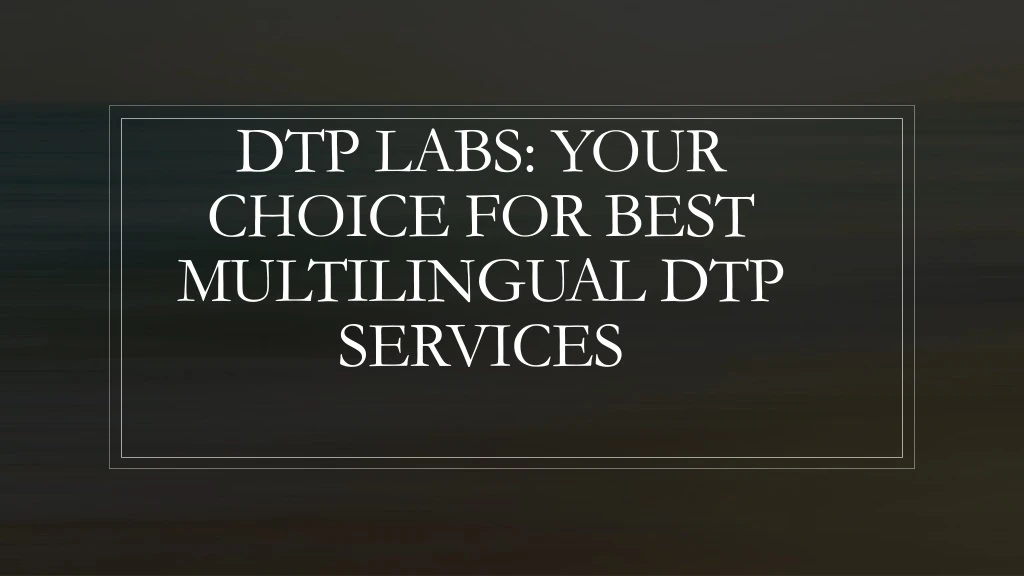 dtp labs your choice for best multilingual dtp services
