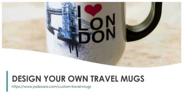 DESIGN YOUR OWN TRAVEL MUGS