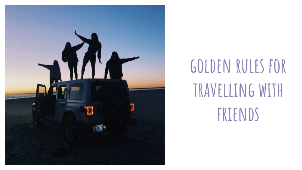 golden rules for travelling with friends
