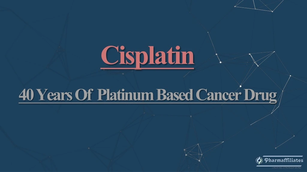 cisplatin 40 years of platinum based cancer drug