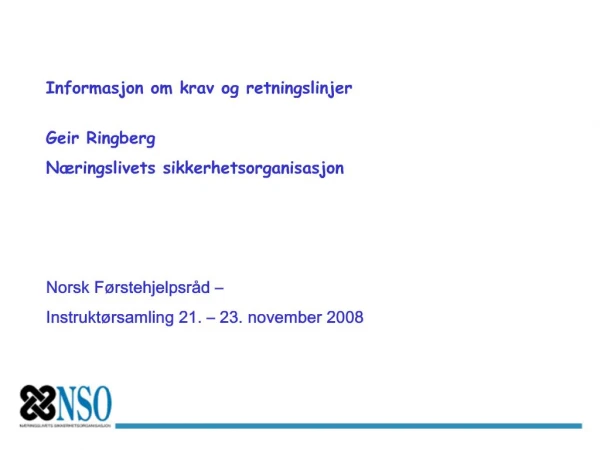 Informasjon om krav og retningslinjer Geir Ringberg N ringslivets sikkerhetsorganisasjon Norsk F rstehjelpsr d I