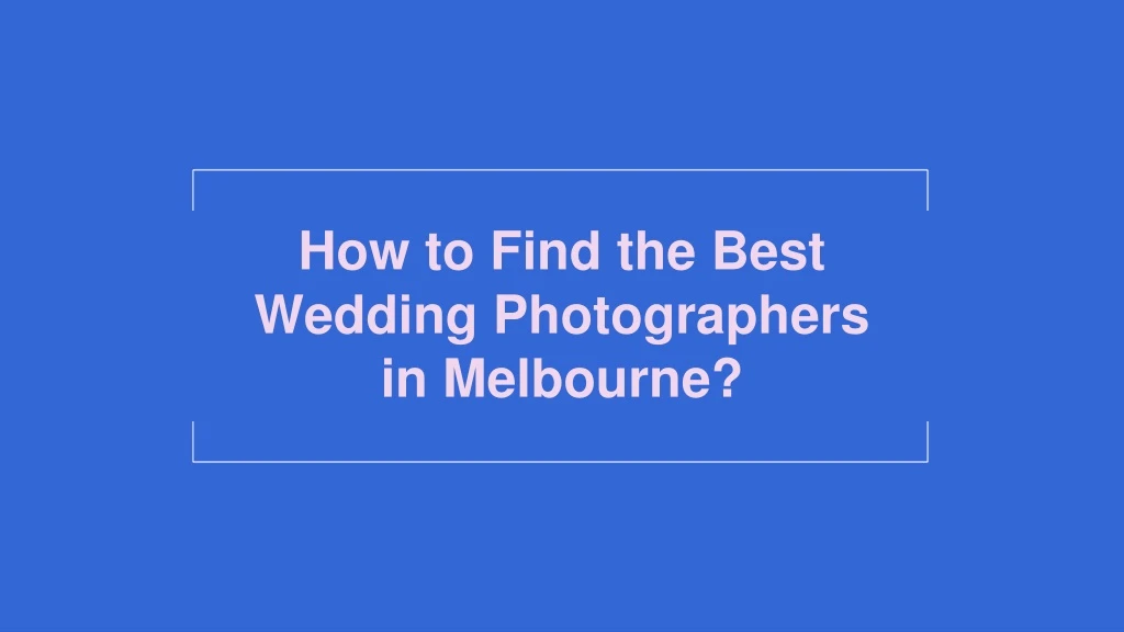 how to find the best wedding photographers in melbourne