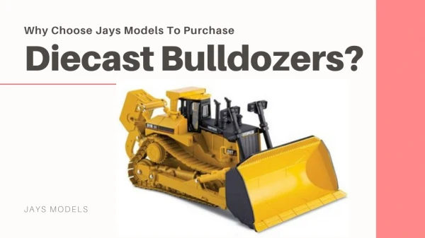 Why Choose Jays Models To Purchase Diecast Bulldozers?