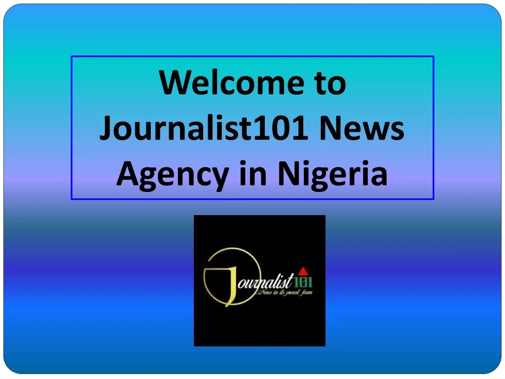 welcome to journalist101 news agency in nigeria