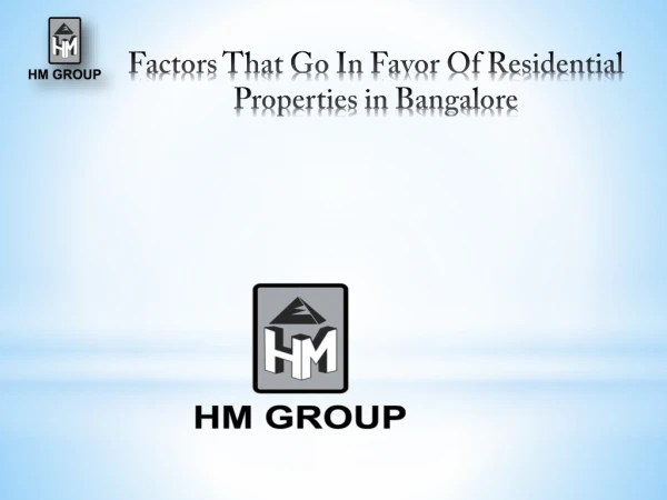 The Presentation explains about the Factors that go in favor of Residential Properties in Bangalore