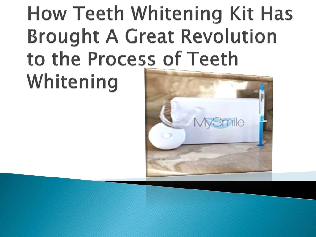how teeth whitening kit has brought a great revolution to the process of teeth whitening