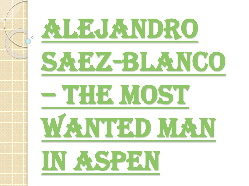 alejandro saez blanco the most wanted man in aspen