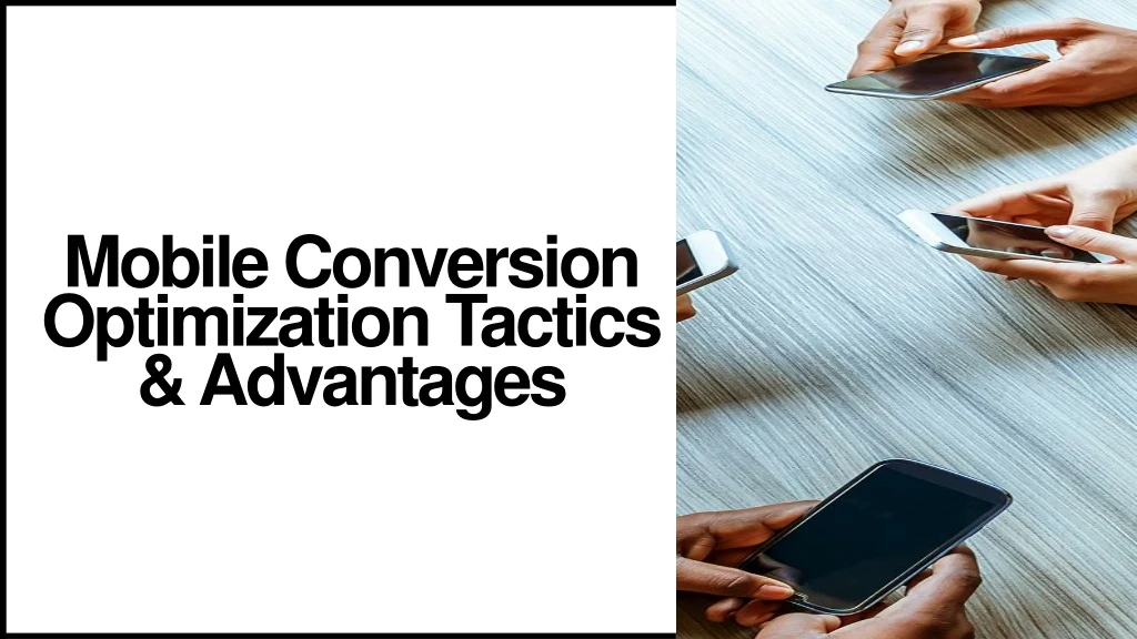 mobile conversion optimization tactics advantages
