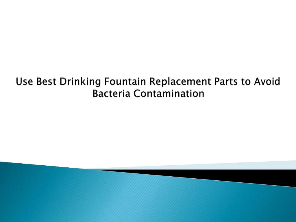 use best drinking fountain replacement parts to avoid bacteria contamination