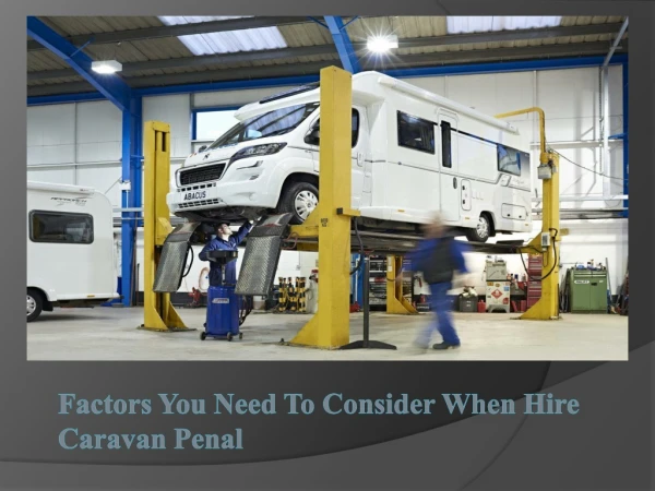 Factors You Need To Consider When Hire Caravan Penal