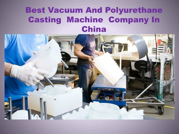 Best Vacuum And Polyurethane Casting Machine Company In China