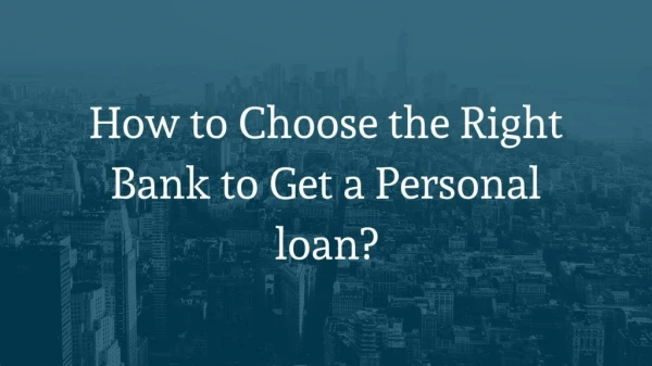 How to Choose the Right Bank to Get a Personal loan?